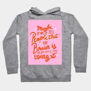 Maybe if we tell people that the brain is an app, they'll start using it sarcastic lettering quote Hoodie